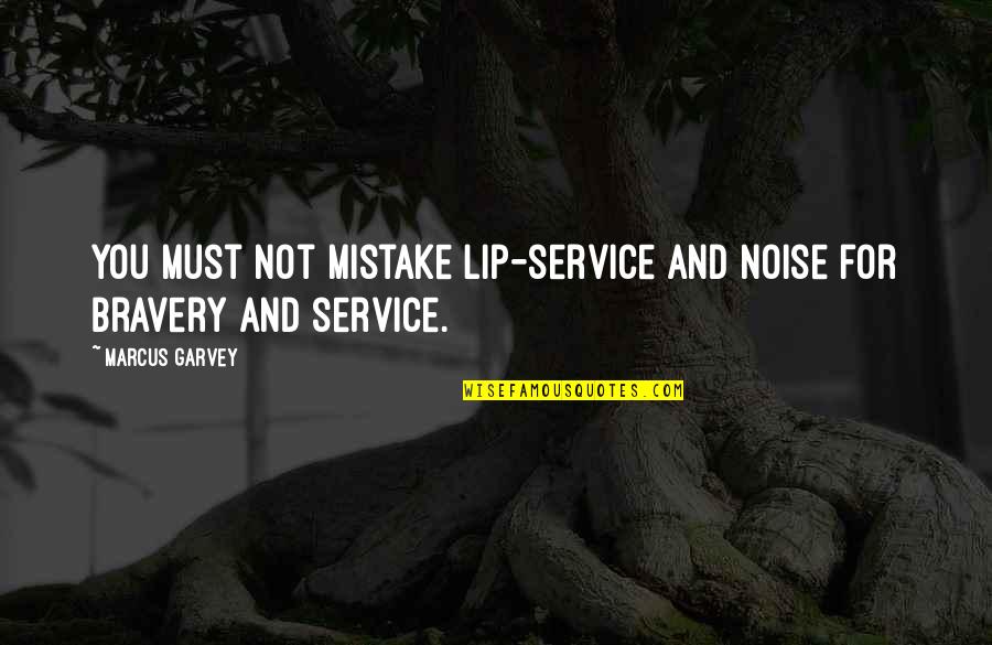 Get The Hint Love Quotes By Marcus Garvey: You must not mistake lip-service and noise for