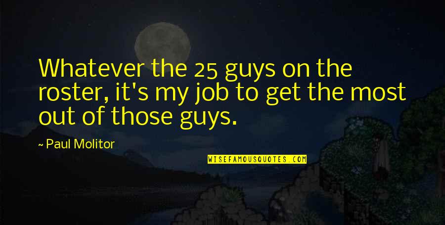 Get The Job Quotes By Paul Molitor: Whatever the 25 guys on the roster, it's