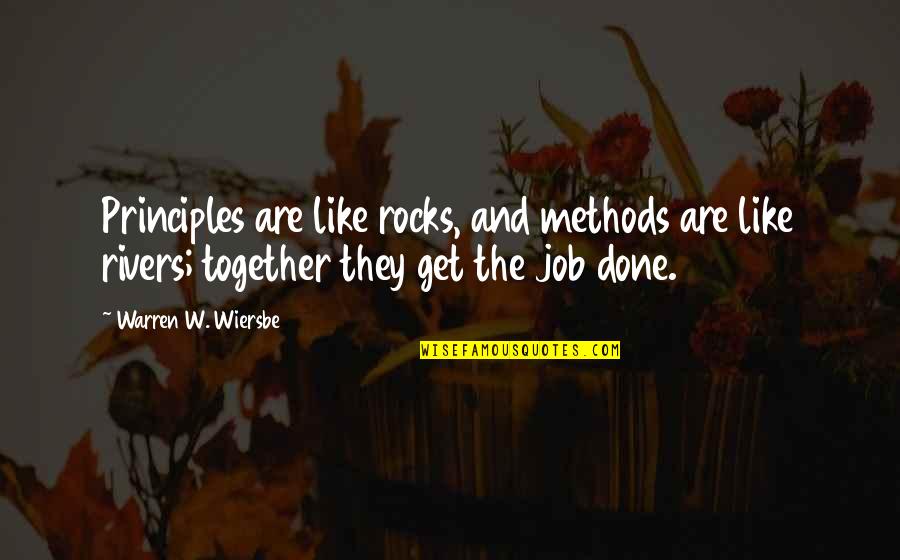 Get The Job Quotes By Warren W. Wiersbe: Principles are like rocks, and methods are like