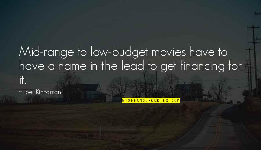 Get The Lead Out Quotes By Joel Kinnaman: Mid-range to low-budget movies have to have a