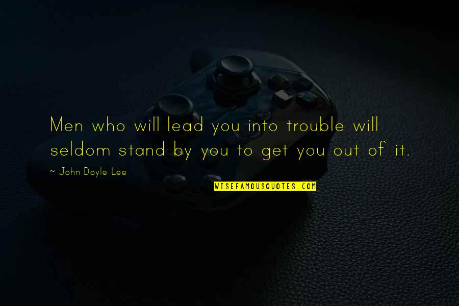 Get The Lead Out Quotes By John Doyle Lee: Men who will lead you into trouble will