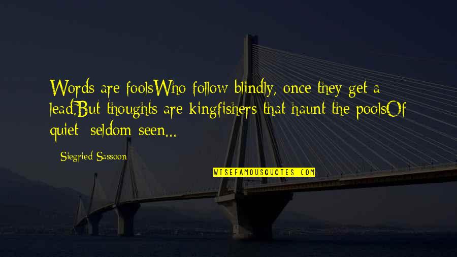 Get The Lead Out Quotes By Siegried Sassoon: Words are foolsWho follow blindly, once they get