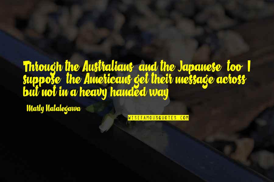 Get The Message Across Quotes By Marty Natalegawa: Through the Australians, and the Japanese, too, I