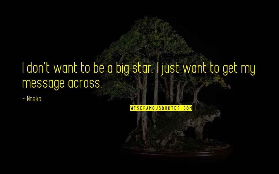 Get The Message Across Quotes By Nneka: I don't want to be a big star.