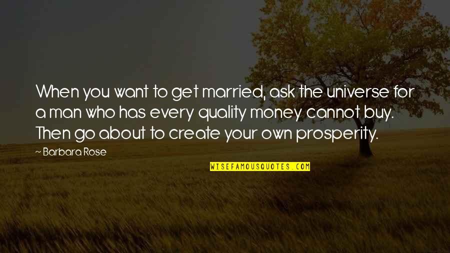 Get The Money Quotes By Barbara Rose: When you want to get married, ask the