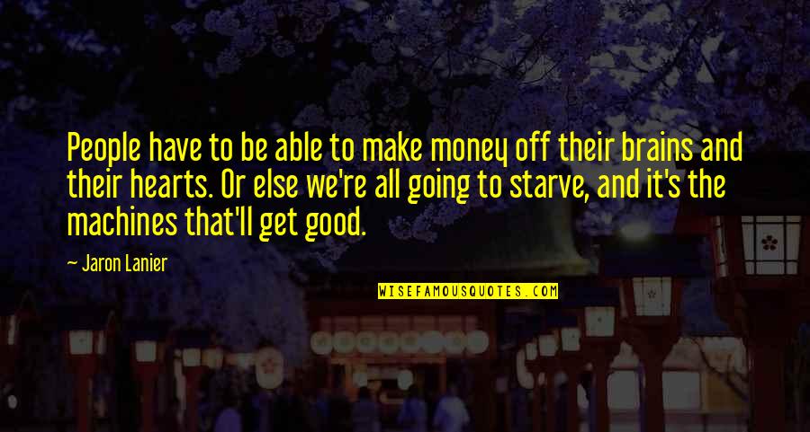 Get The Money Quotes By Jaron Lanier: People have to be able to make money