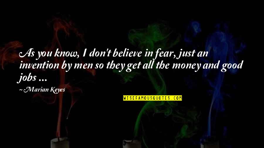 Get The Money Quotes By Marian Keyes: As you know, I don't believe in fear,