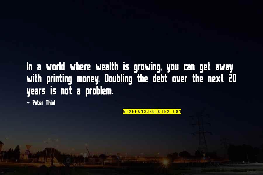 Get The Money Quotes By Peter Thiel: In a world where wealth is growing, you