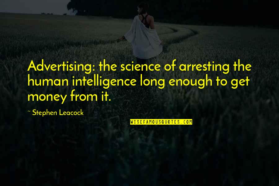 Get The Money Quotes By Stephen Leacock: Advertising: the science of arresting the human intelligence