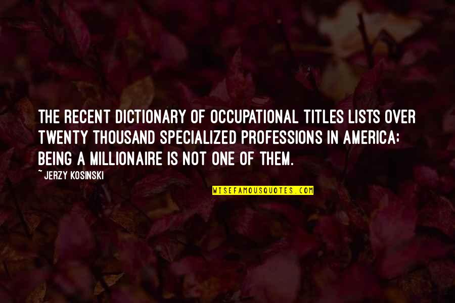 Get The Point Across Quotes By Jerzy Kosinski: The recent Dictionary of Occupational Titles lists over