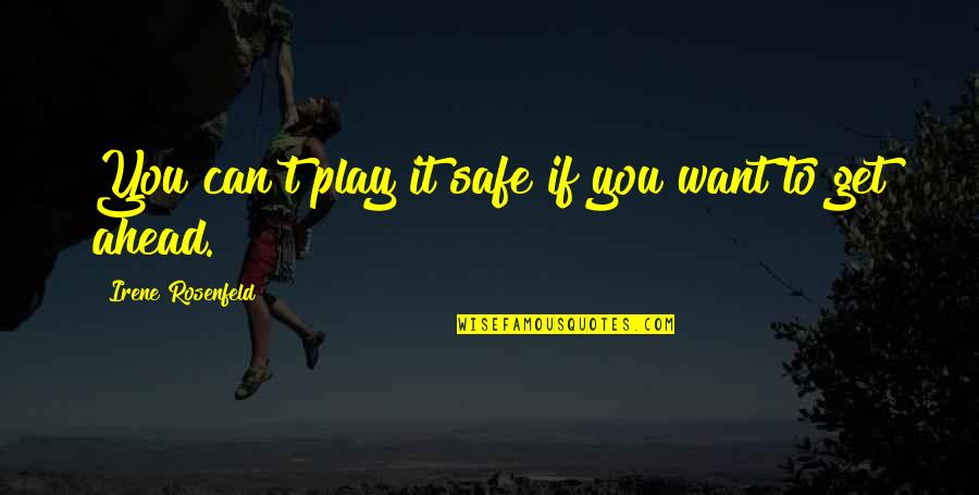 Get There Safe Quotes By Irene Rosenfeld: You can't play it safe if you want