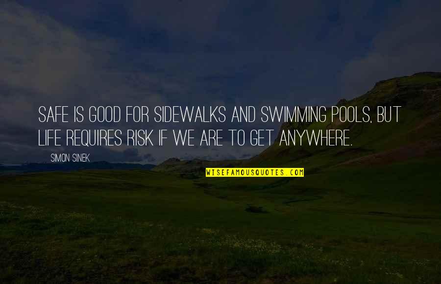 Get There Safe Quotes By Simon Sinek: Safe is good for sidewalks and swimming pools,