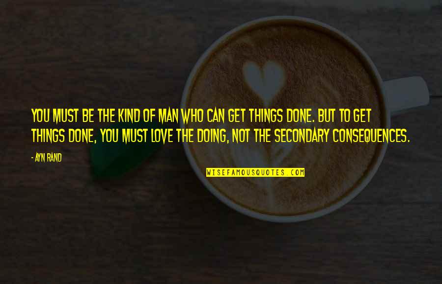 Get Things Done Quotes By Ayn Rand: You must be the kind of man who