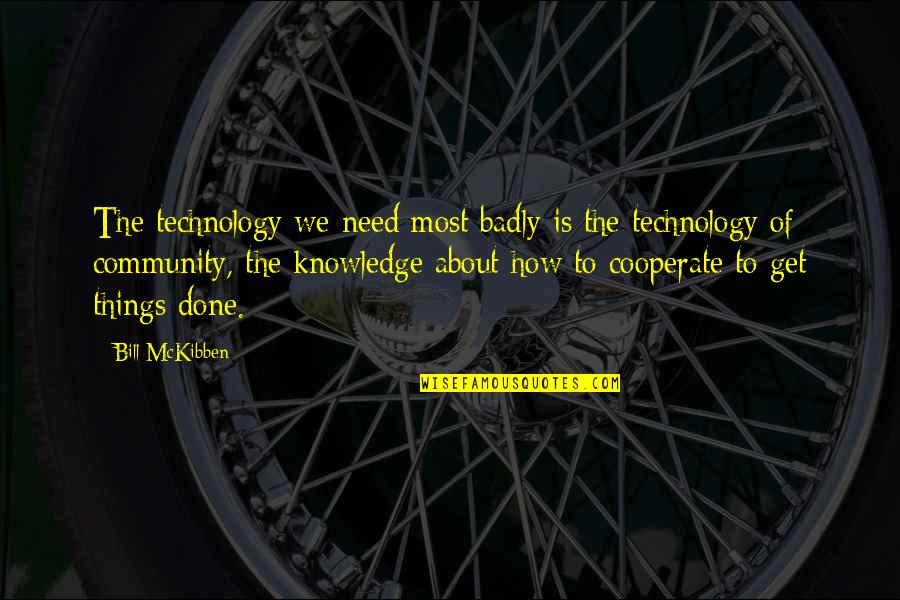 Get Things Done Quotes By Bill McKibben: The technology we need most badly is the