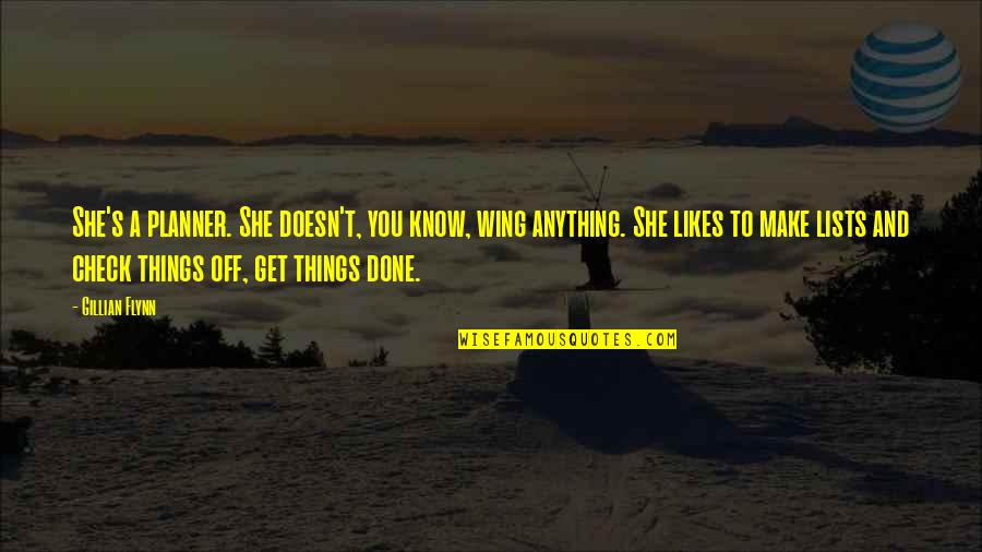 Get Things Done Quotes By Gillian Flynn: She's a planner. She doesn't, you know, wing