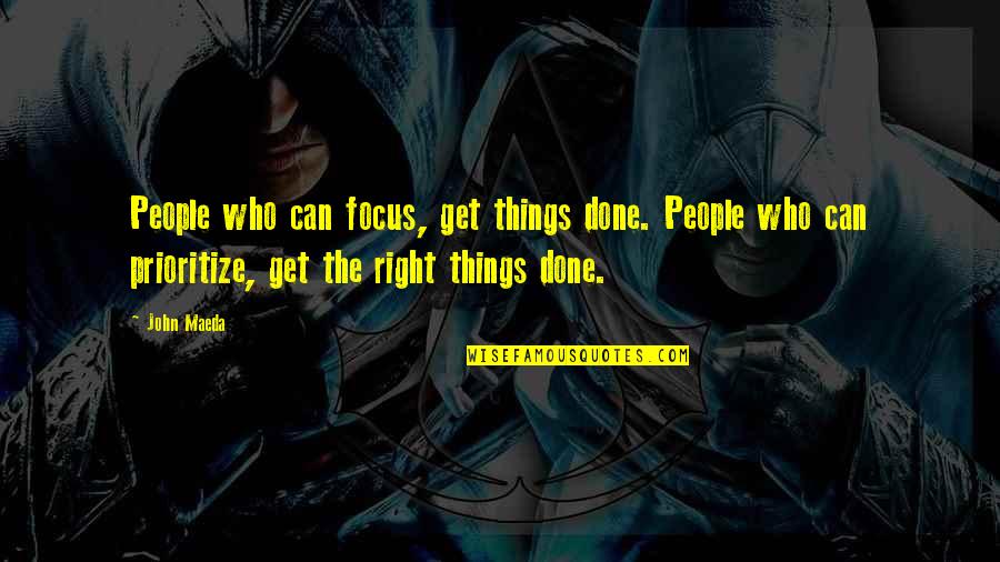 Get Things Done Quotes By John Maeda: People who can focus, get things done. People