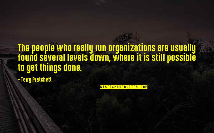Get Things Done Quotes By Terry Pratchett: The people who really run organizations are usually