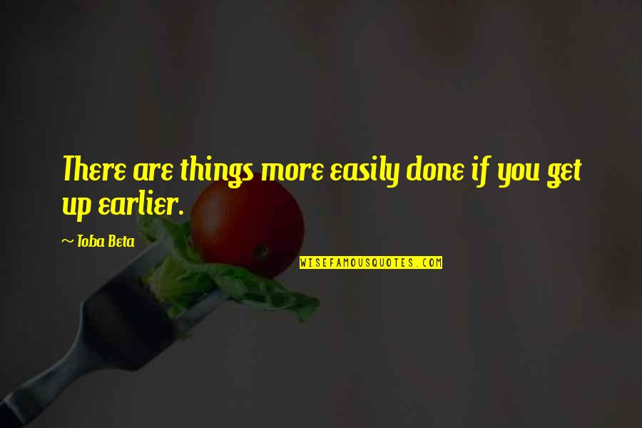 Get Things Done Quotes By Toba Beta: There are things more easily done if you