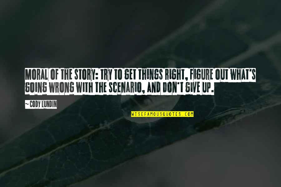 Get Things Going Quotes By Cody Lundin: Moral of the story: try to get things