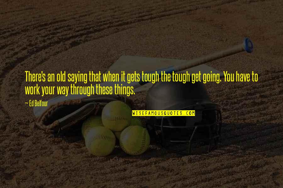 Get Things Going Quotes By Ed Belfour: There's an old saying that when it gets