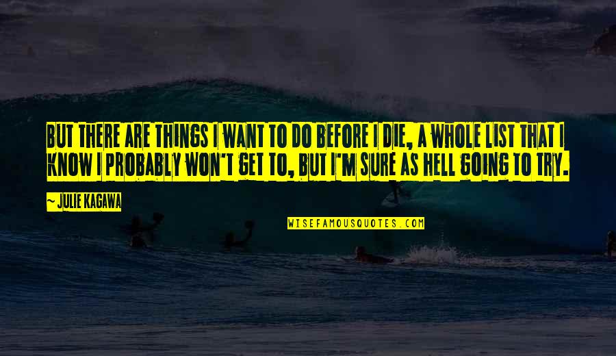 Get Things Going Quotes By Julie Kagawa: But there are things I want to do