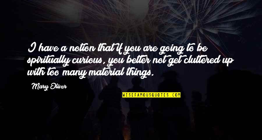 Get Things Going Quotes By Mary Oliver: I have a notion that if you are