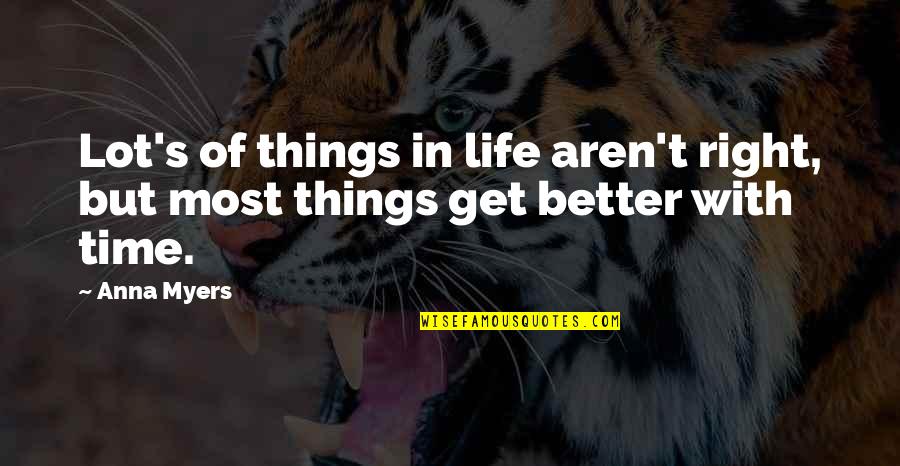 Get Things Right Quotes By Anna Myers: Lot's of things in life aren't right, but