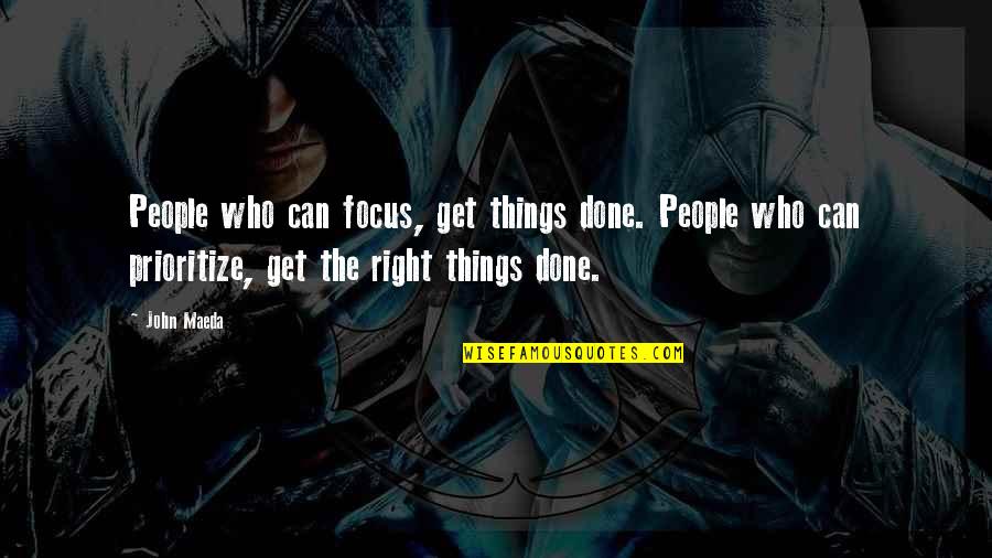 Get Things Right Quotes By John Maeda: People who can focus, get things done. People