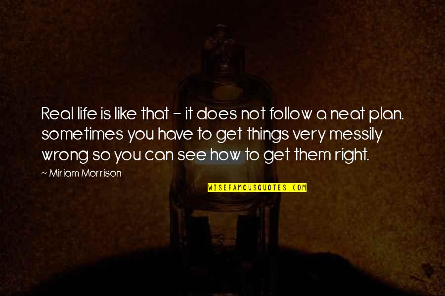 Get Things Right Quotes By Miriam Morrison: Real life is like that - it does
