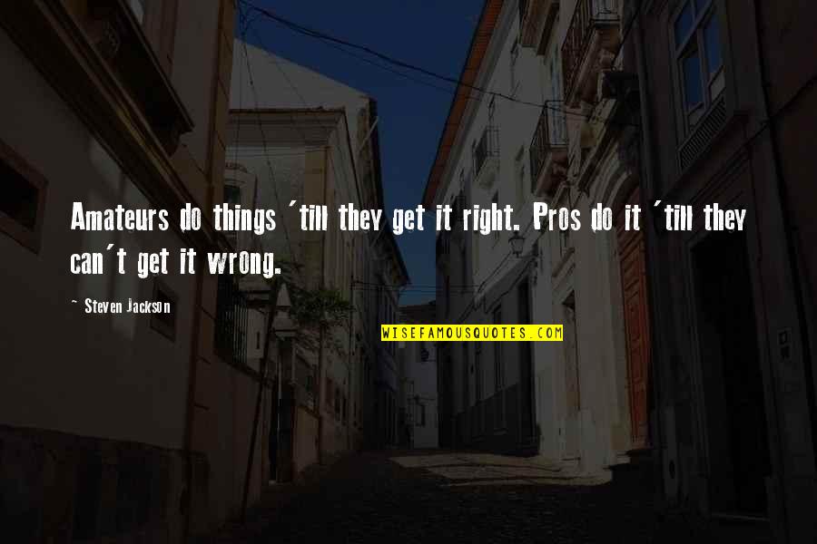 Get Things Right Quotes By Steven Jackson: Amateurs do things 'till they get it right.