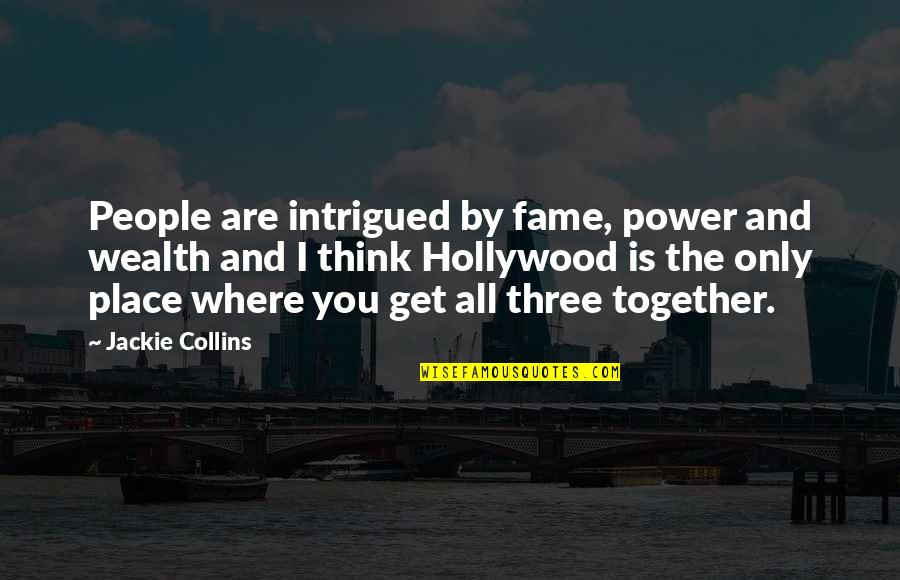 Get Three Quotes By Jackie Collins: People are intrigued by fame, power and wealth