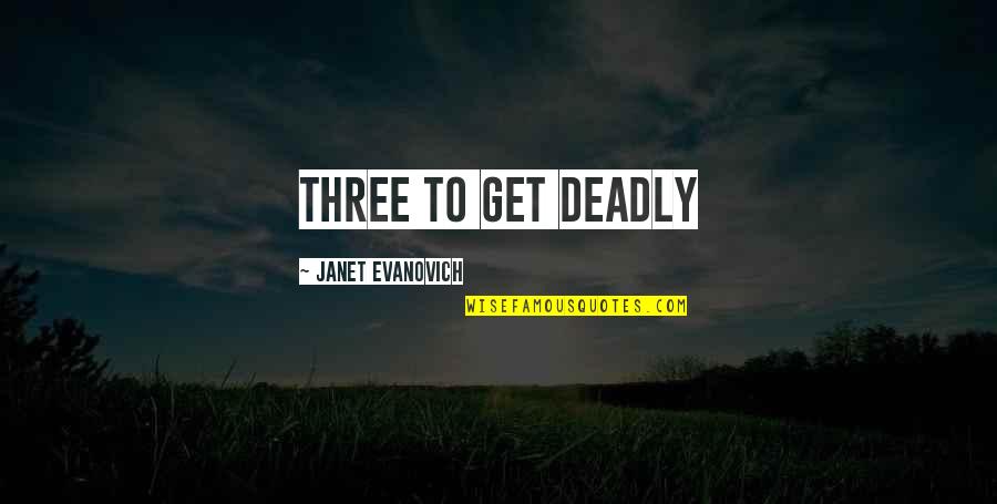 Get Three Quotes By Janet Evanovich: THREE TO GET DEADLY