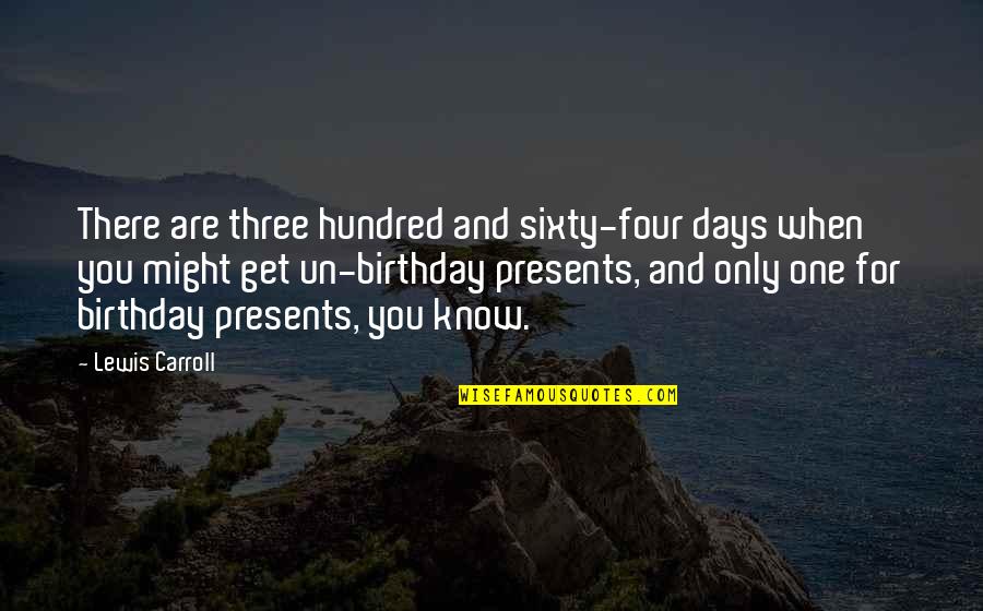Get Three Quotes By Lewis Carroll: There are three hundred and sixty-four days when