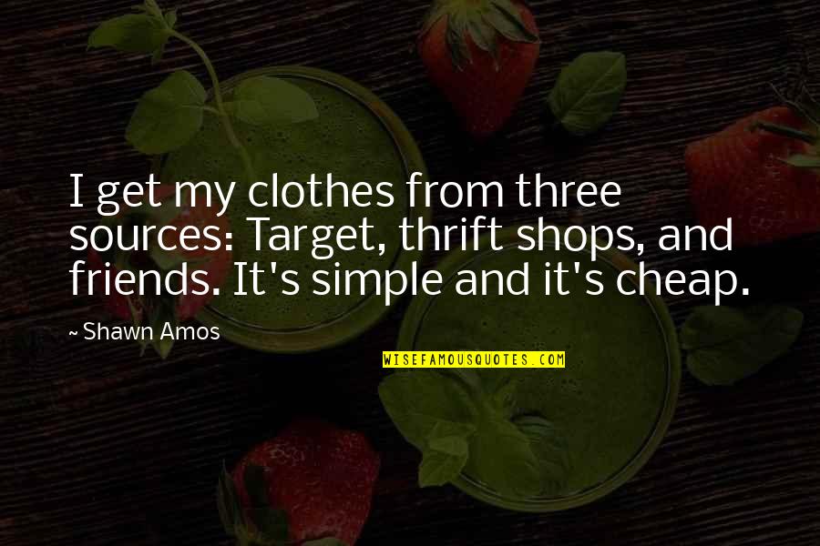 Get Three Quotes By Shawn Amos: I get my clothes from three sources: Target,