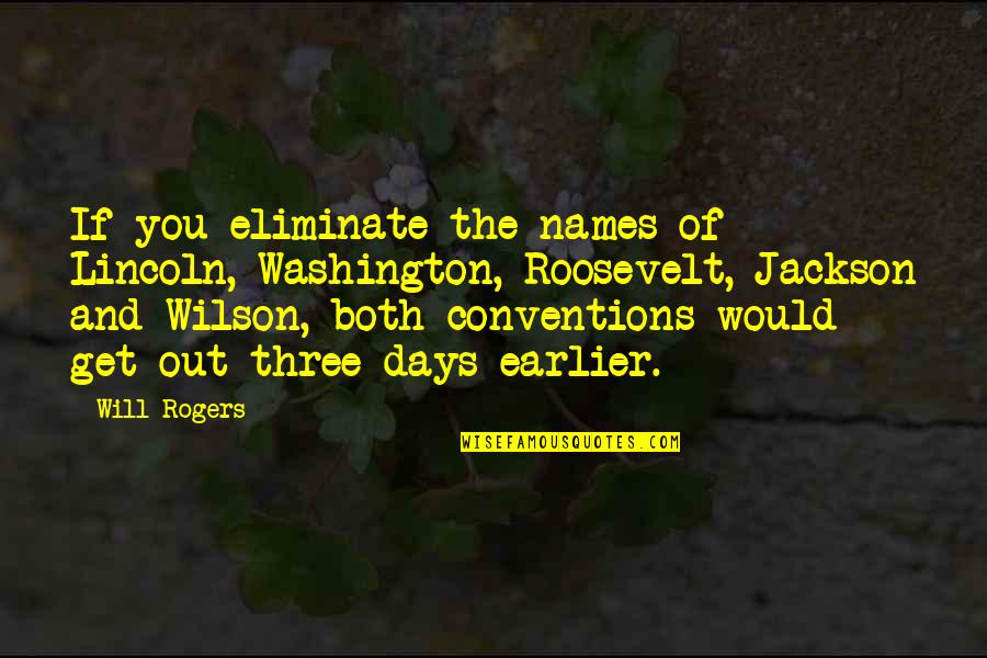 Get Three Quotes By Will Rogers: If you eliminate the names of Lincoln, Washington,