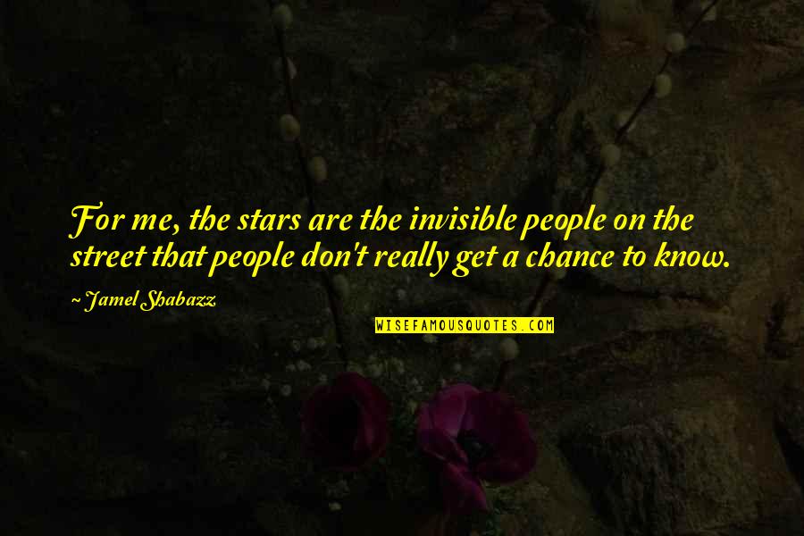 Get To Know Me More Quotes By Jamel Shabazz: For me, the stars are the invisible people
