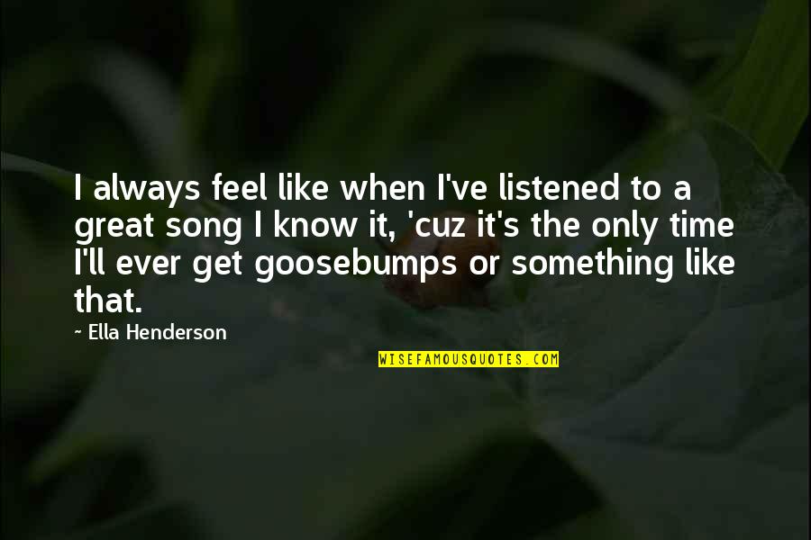 Get To Know Quotes By Ella Henderson: I always feel like when I've listened to