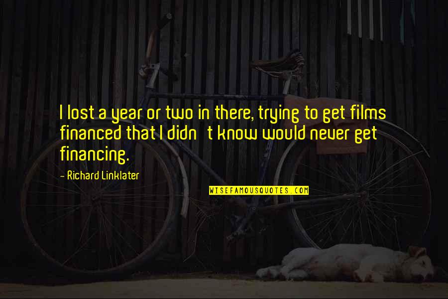 Get To Know Quotes By Richard Linklater: I lost a year or two in there,