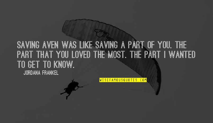 Get To Know You Quotes By Jordana Frankel: Saving Aven was like saving a part of