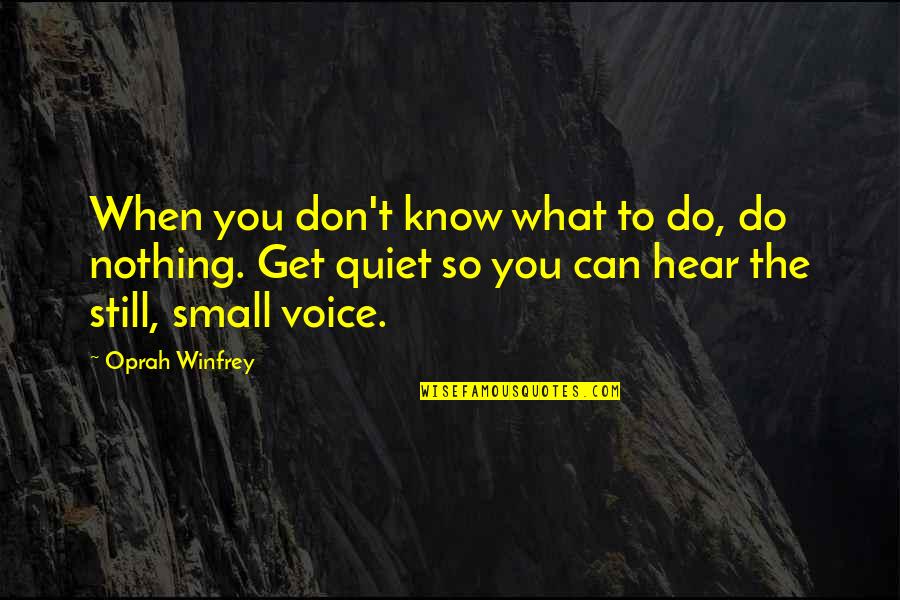 Get To Know You Quotes By Oprah Winfrey: When you don't know what to do, do