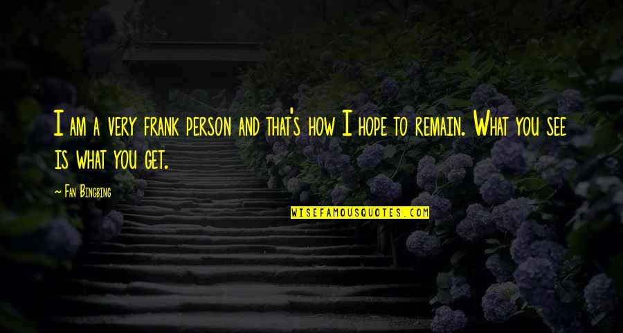 Get To See You Quotes By Fan Bingbing: I am a very frank person and that's