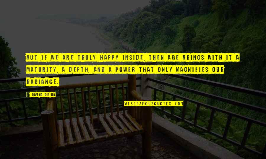 Get To Steppin Quotes By David Deida: But if we are truly happy inside, then