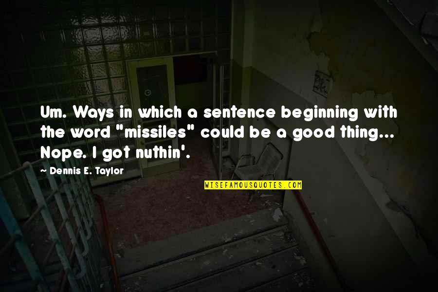 Get To Steppin Quotes By Dennis E. Taylor: Um. Ways in which a sentence beginning with