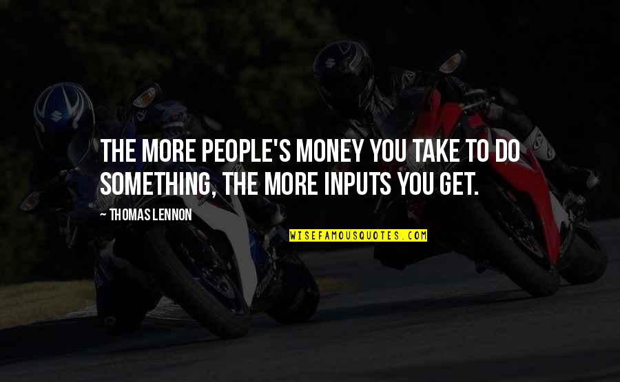 Get To The Money Quotes By Thomas Lennon: The more people's money you take to do