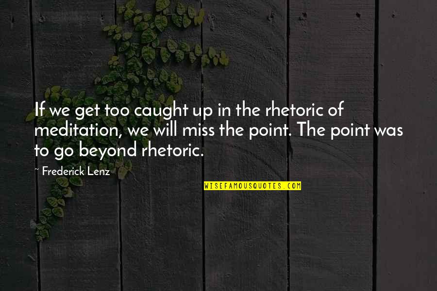 Get To The Point Quotes By Frederick Lenz: If we get too caught up in the