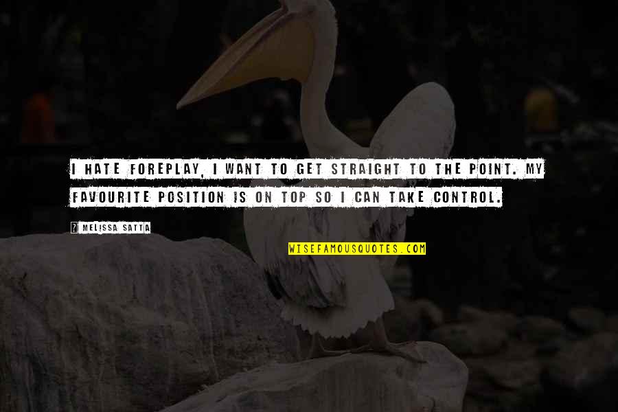 Get To The Point Quotes By Melissa Satta: I hate foreplay, I want to get straight