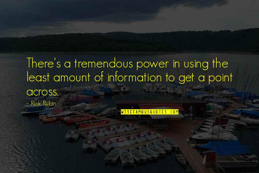 Get To The Point Quotes By Rick Rubin: There's a tremendous power in using the least