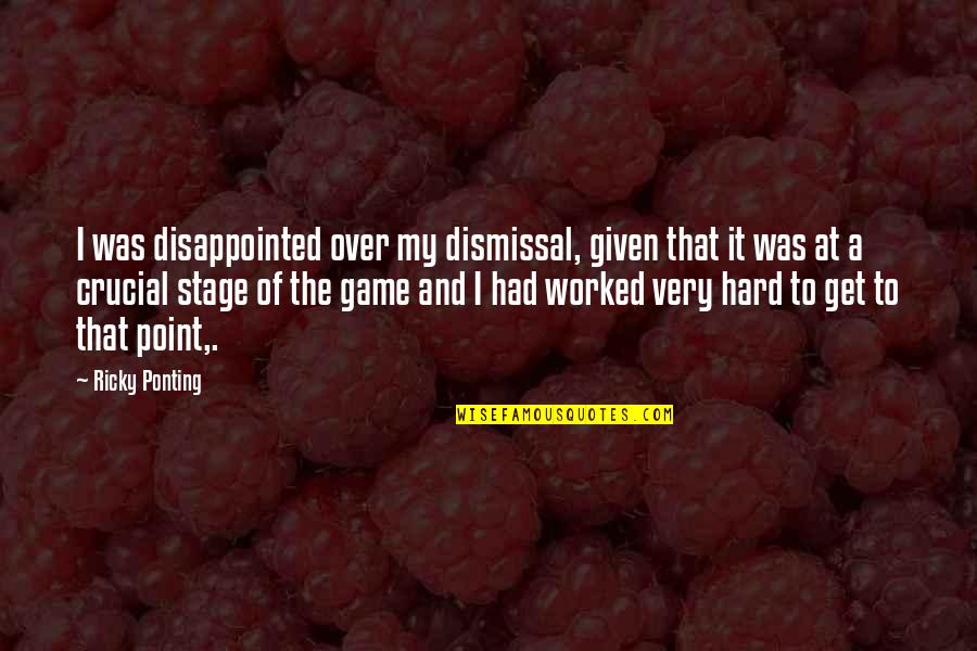 Get To The Point Quotes By Ricky Ponting: I was disappointed over my dismissal, given that