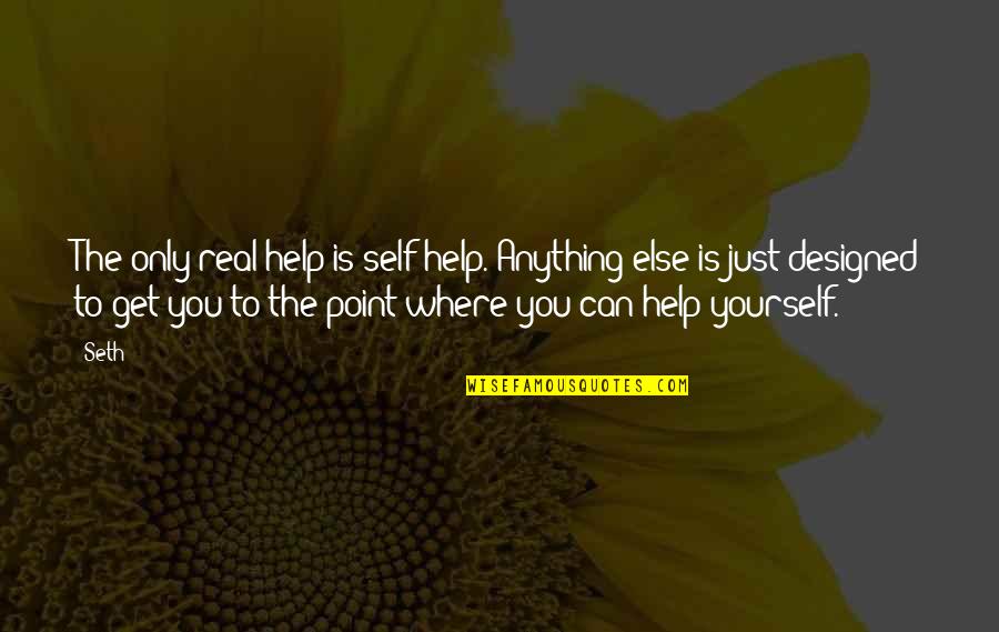Get To The Point Quotes By Seth: The only real help is self-help. Anything else