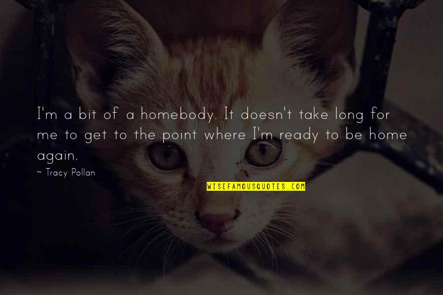 Get To The Point Quotes By Tracy Pollan: I'm a bit of a homebody. It doesn't